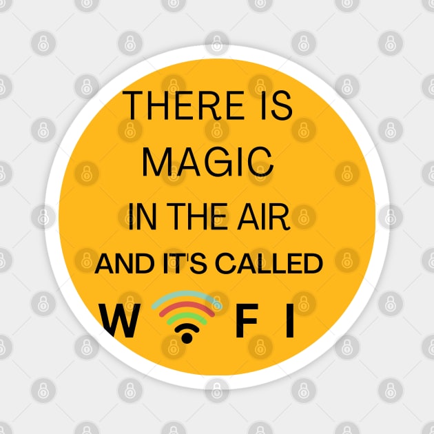 THERE IS MAGIC IN THE AIR AND IT'S CALLED WIFI Magnet by Nomad ART